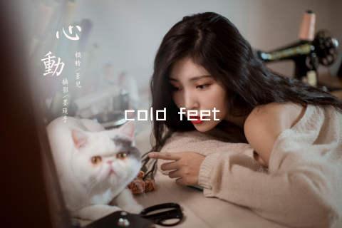 cold feet